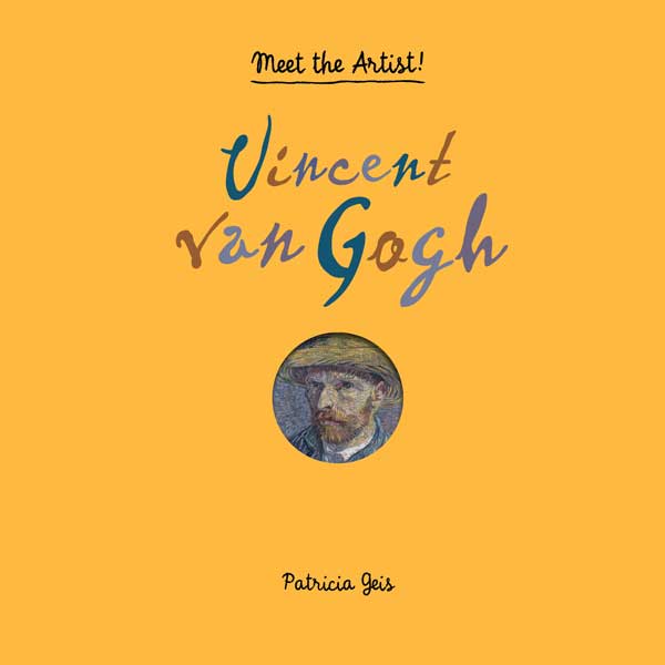 Meet the Artist Vincent van Gogh-Patricia Geis